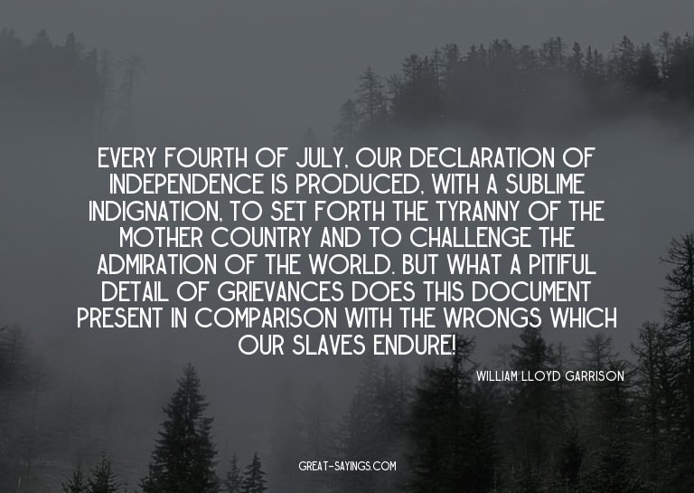 Every Fourth of July, our Declaration of Independence i