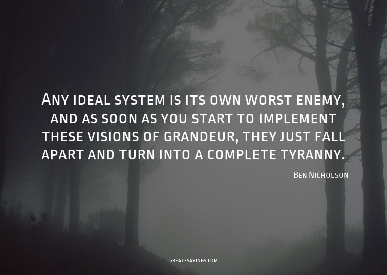 Any ideal system is its own worst enemy, and as soon as