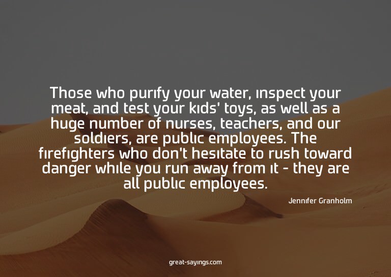 Those who purify your water, inspect your meat, and tes