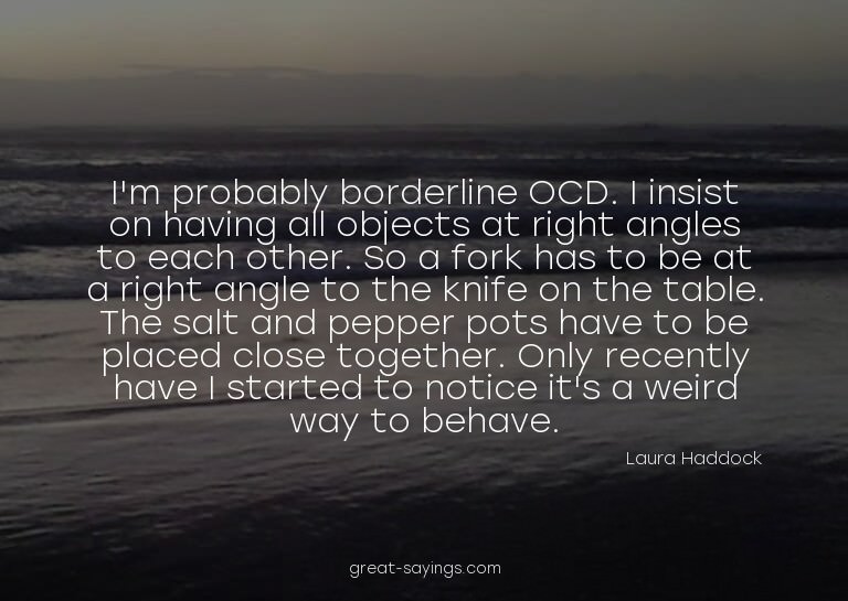 I'm probably borderline OCD. I insist on having all obj