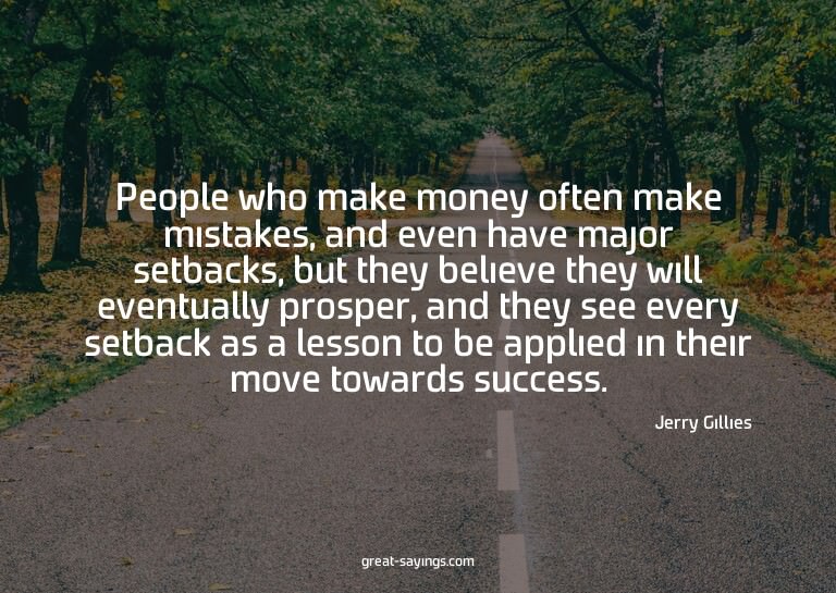 People who make money often make mistakes, and even hav