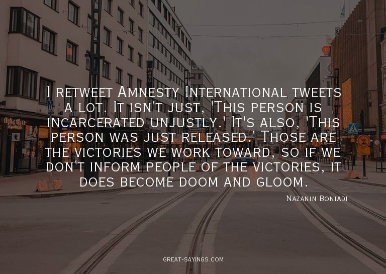 I retweet Amnesty International tweets a lot. It isn't