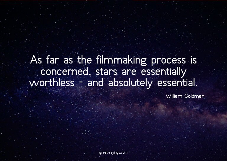 As far as the filmmaking process is concerned, stars ar