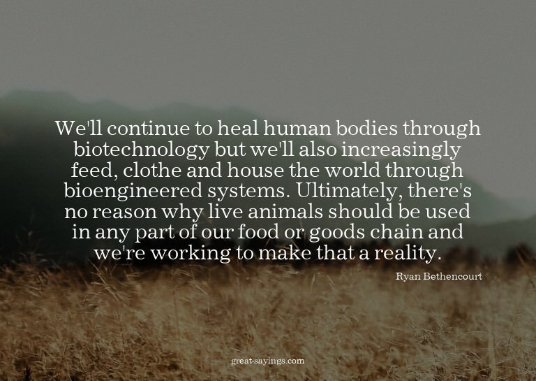 We'll continue to heal human bodies through biotechnolo