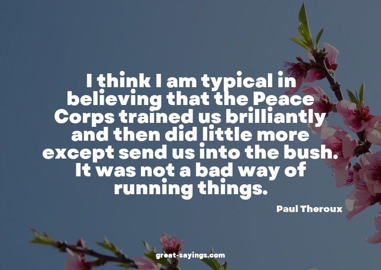 I think I am typical in believing that the Peace Corps