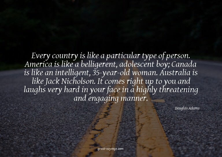 Every country is like a particular type of person. Amer