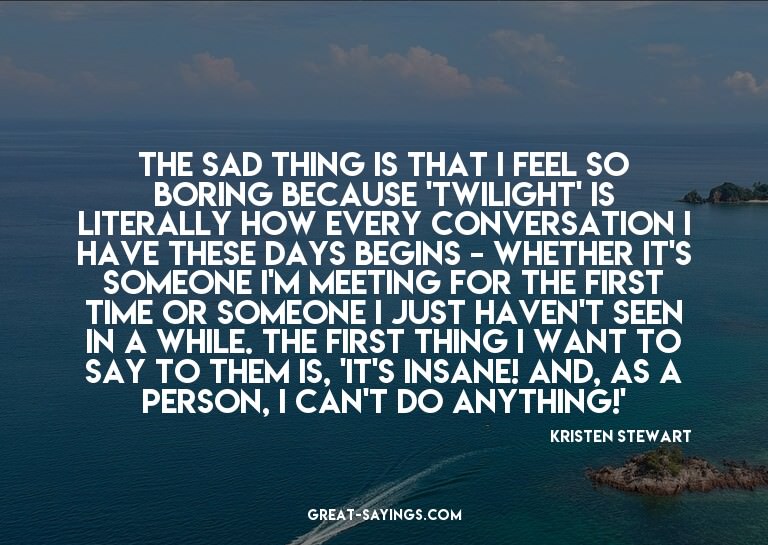The sad thing is that I feel so boring because 'Twiligh