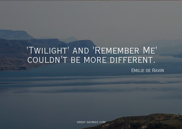 'Twilight' and 'Remember Me' couldn't be more different