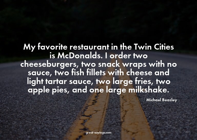 My favorite restaurant in the Twin Cities is McDonalds.