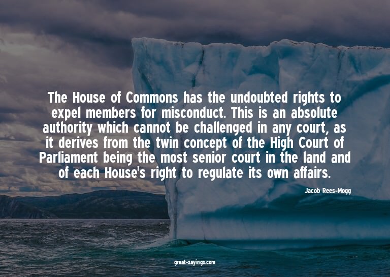 The House of Commons has the undoubted rights to expel