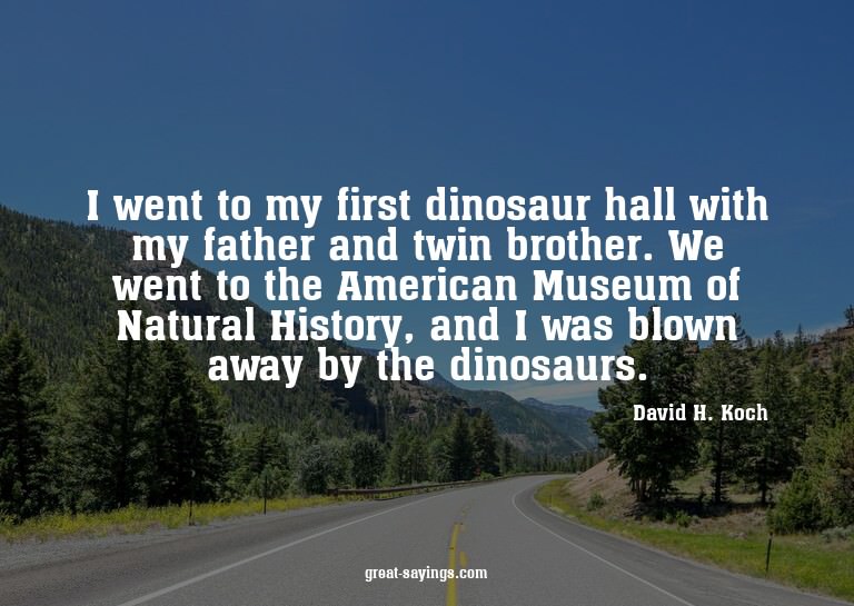 I went to my first dinosaur hall with my father and twi