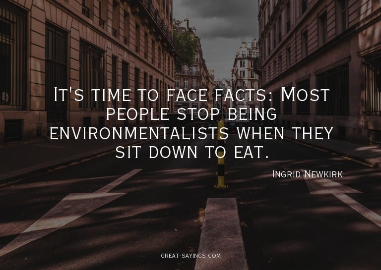 It's time to face facts: Most people stop being environ
