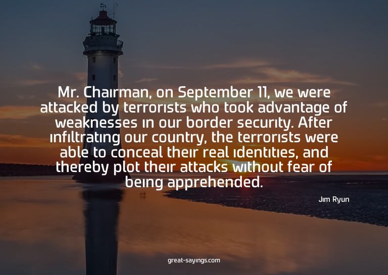Mr. Chairman, on September 11, we were attacked by terr