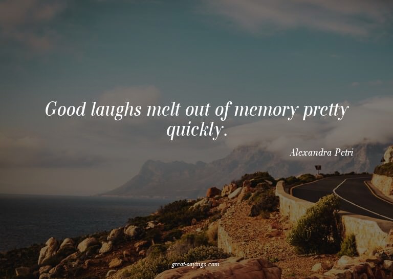 Good laughs melt out of memory pretty quickly.

