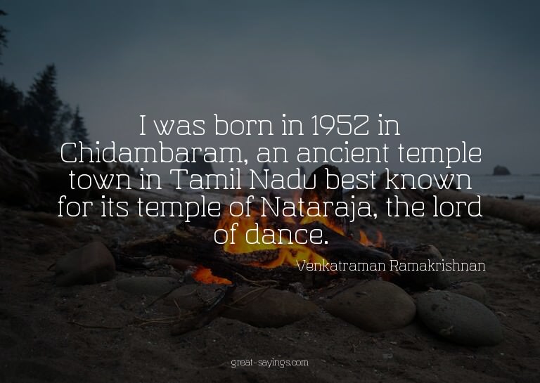 I was born in 1952 in Chidambaram, an ancient temple to