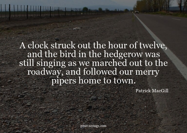 A clock struck out the hour of twelve, and the bird in