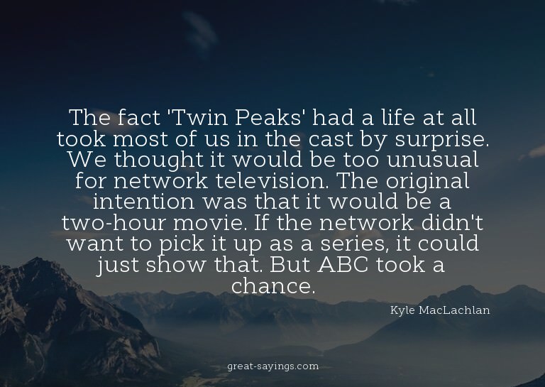 The fact 'Twin Peaks' had a life at all took most of us