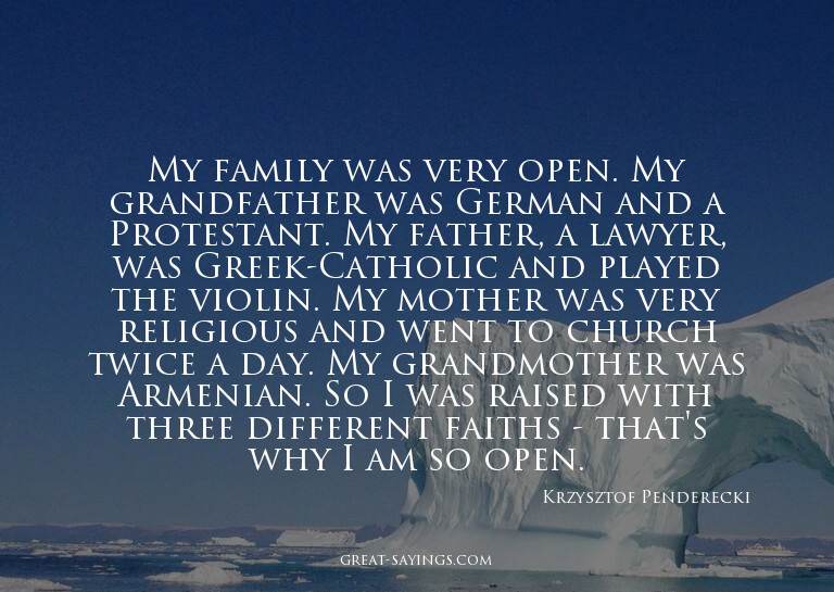 My family was very open. My grandfather was German and