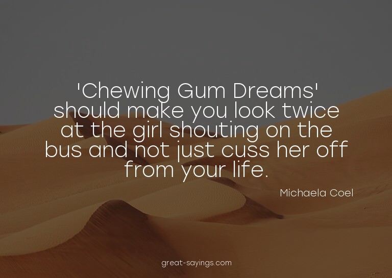 'Chewing Gum Dreams' should make you look twice at the