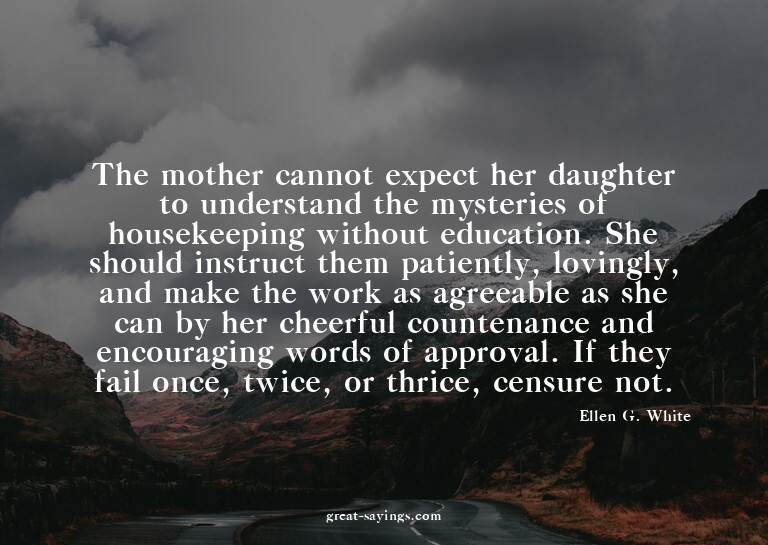 The mother cannot expect her daughter to understand the