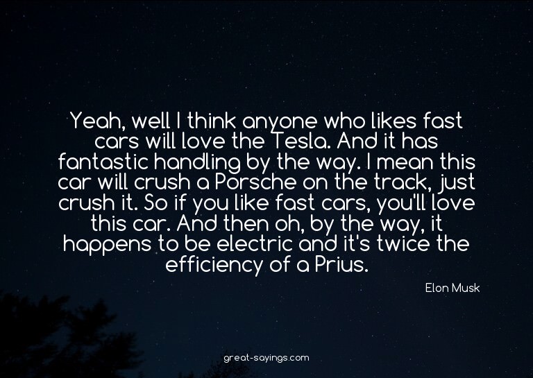 Yeah, well I think anyone who likes fast cars will love