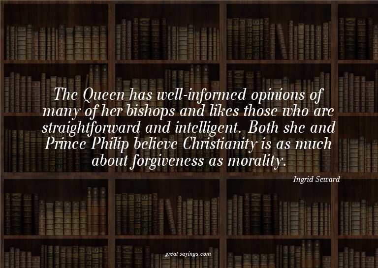 The Queen has well-informed opinions of many of her bis