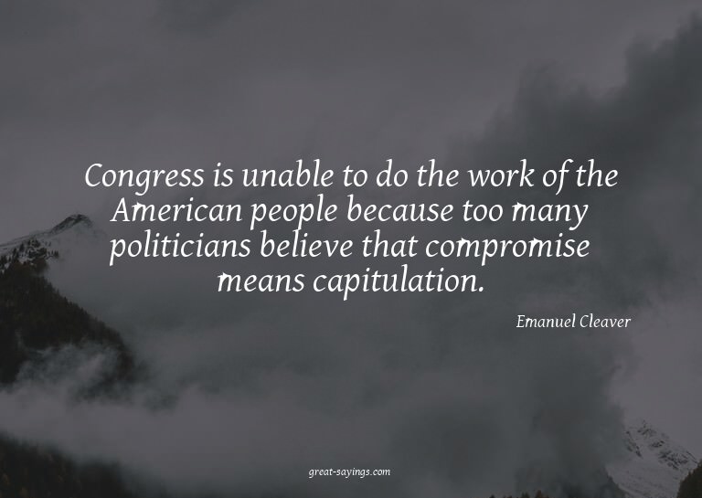 Congress is unable to do the work of the American peopl