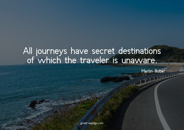 All journeys have secret destinations of which the trav