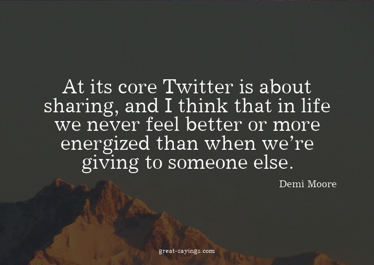At its core Twitter is about sharing, and I think that