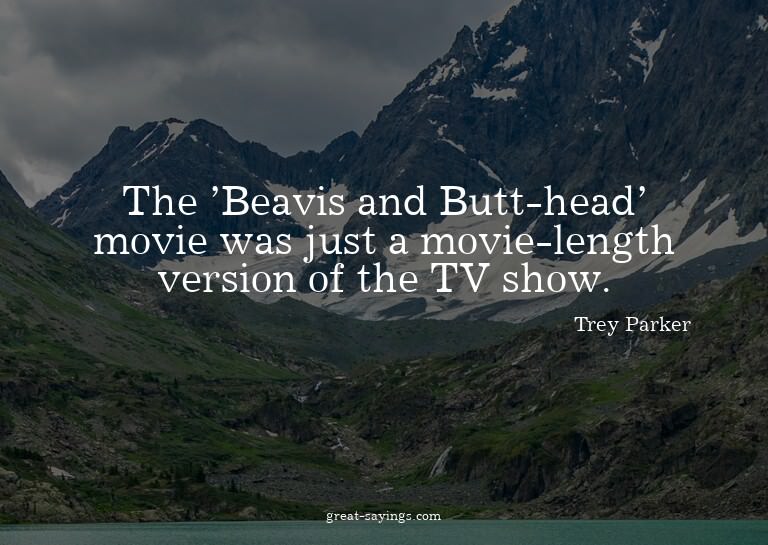 The 'Beavis and Butt-head' movie was just a movie-lengt