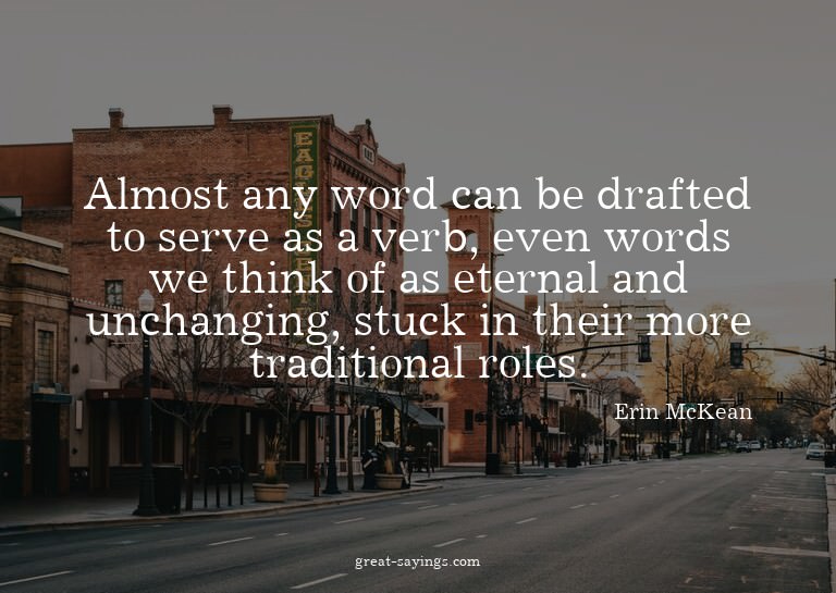 Almost any word can be drafted to serve as a verb, even
