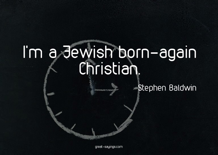 I'm a Jewish born-again Christian.

