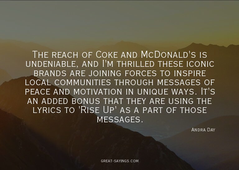 The reach of Coke and McDonald's is undeniable, and I'm
