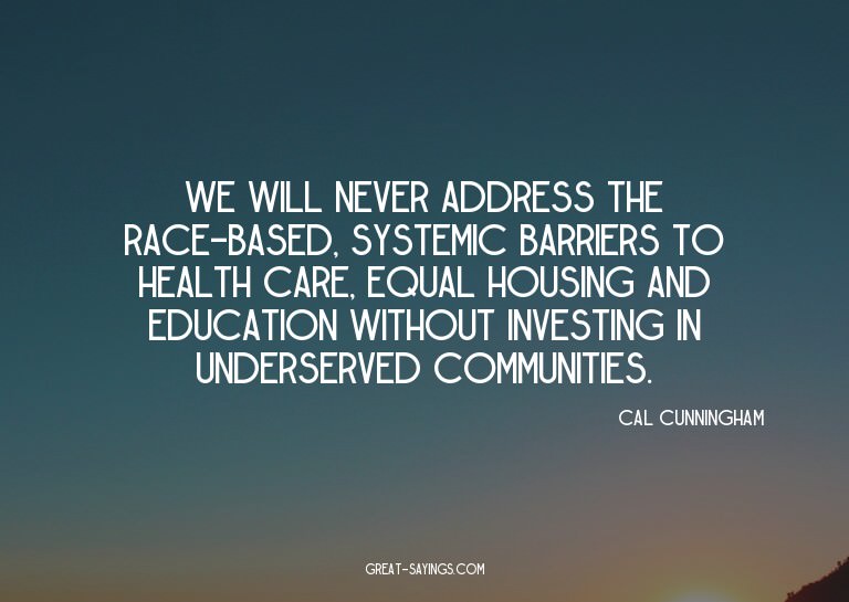 We will never address the race-based, systemic barriers