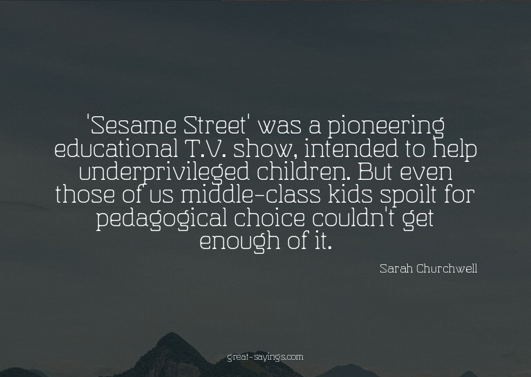'Sesame Street' was a pioneering educational T.V. show,