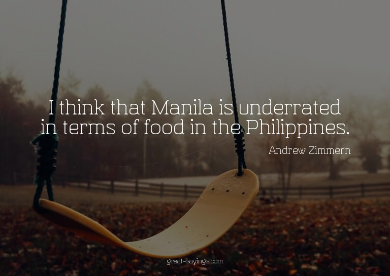 I think that Manila is underrated in terms of food in t
