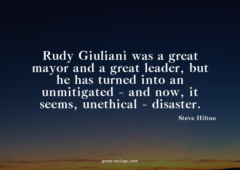 Rudy Giuliani was a great mayor and a great leader, but