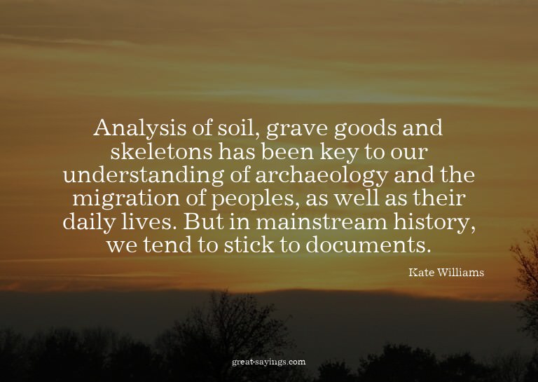 Analysis of soil, grave goods and skeletons has been ke
