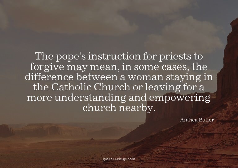 The pope's instruction for priests to forgive may mean,