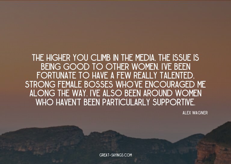 The higher you climb in the media, the issue is being g