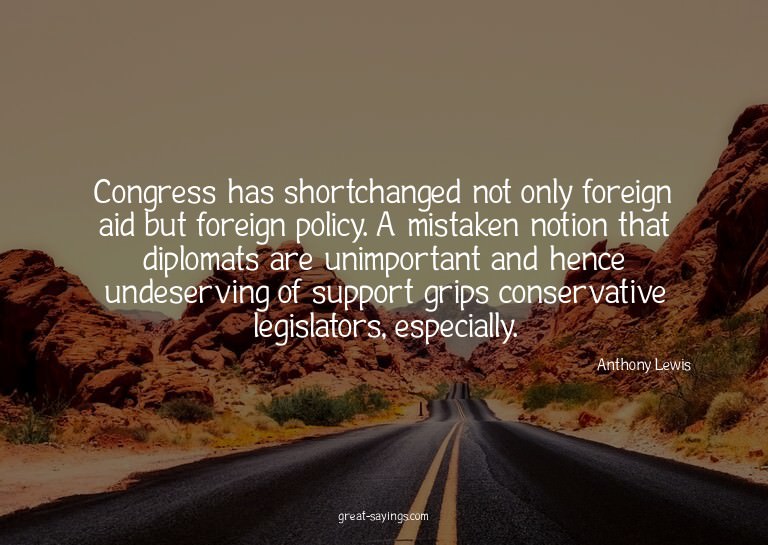 Congress has shortchanged not only foreign aid but fore