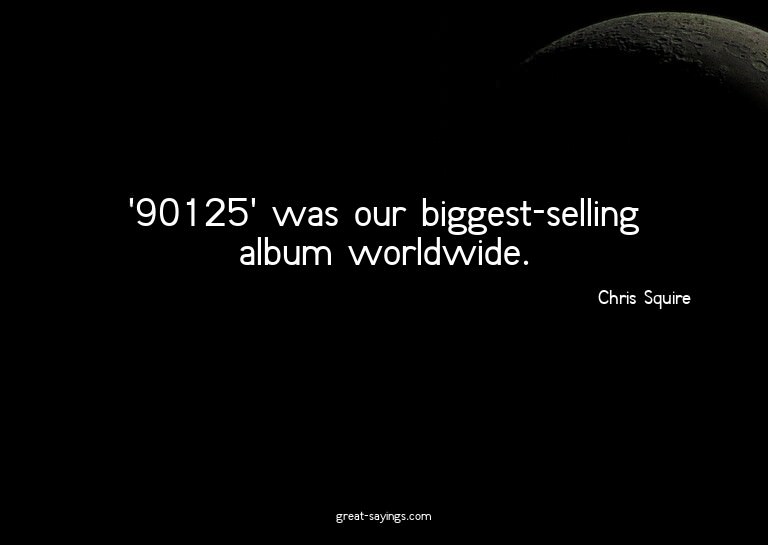 '90125' was our biggest-selling album worldwide.

