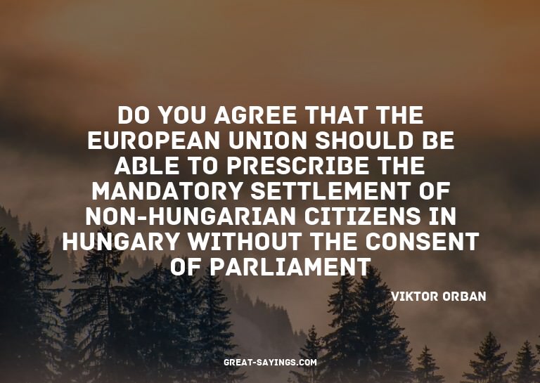 Do you agree that the European Union should be able to