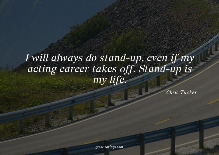 I will always do stand-up, even if my acting career tak