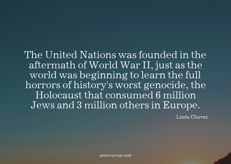 The United Nations was founded in the aftermath of Worl