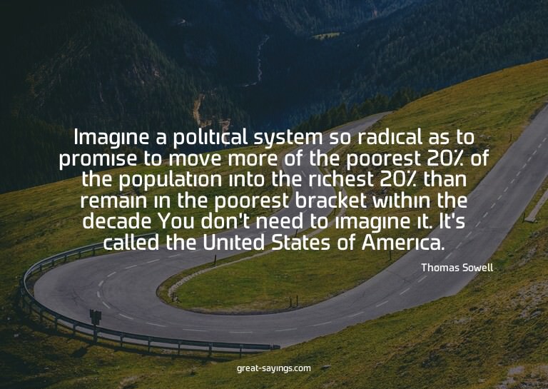 Imagine a political system so radical as to promise to