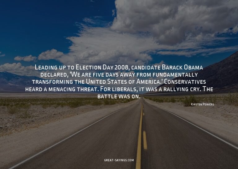 Leading up to Election Day 2008, candidate Barack Obama