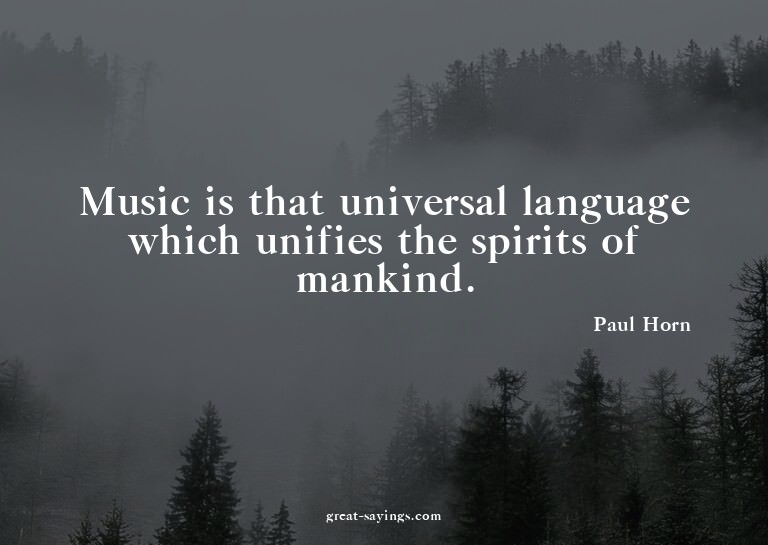 Music is that universal language which unifies the spir