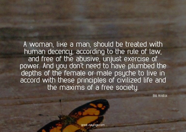 A woman, like a man, should be treated with human decen