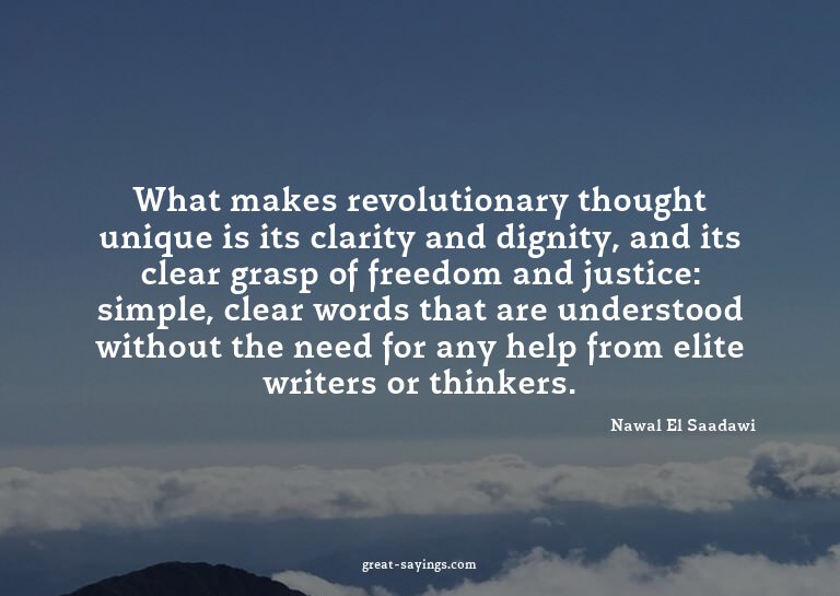 What makes revolutionary thought unique is its clarity